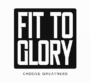 Fit To Glory